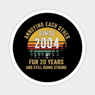 20th wedding anniversary annoying each other since 2004 Magnet